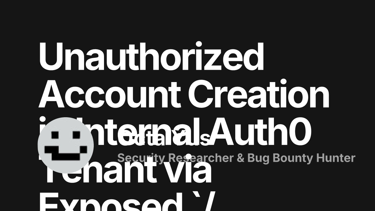 Unauthorized Account Creation in Internal Auth0 Tenant via Exposed ...